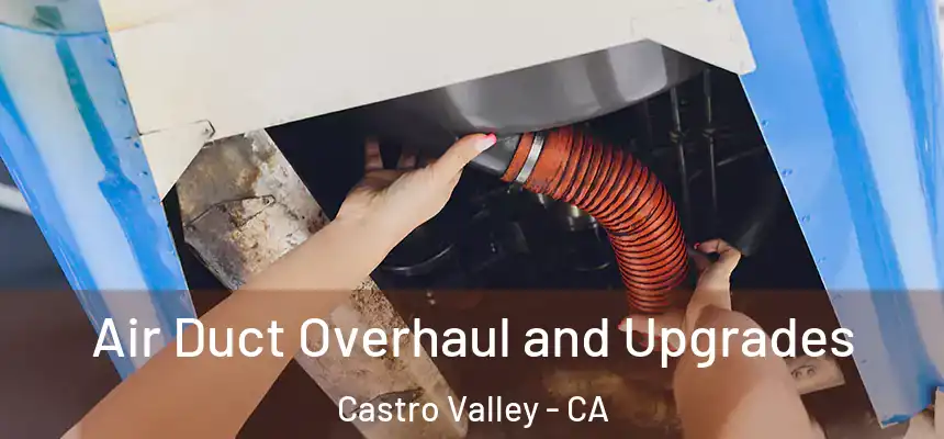  Air Duct Overhaul and Upgrades Castro Valley - CA