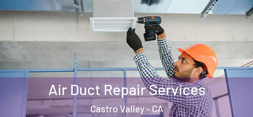  Air Duct Repair Services Castro Valley - CA
