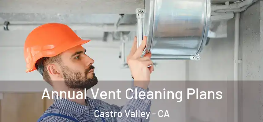 Annual Vent Cleaning Plans Castro Valley - CA
