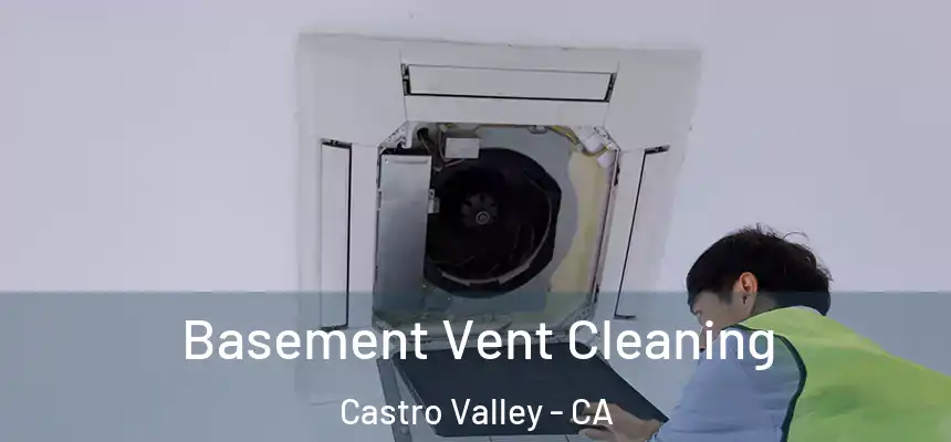  Basement Vent Cleaning Castro Valley - CA