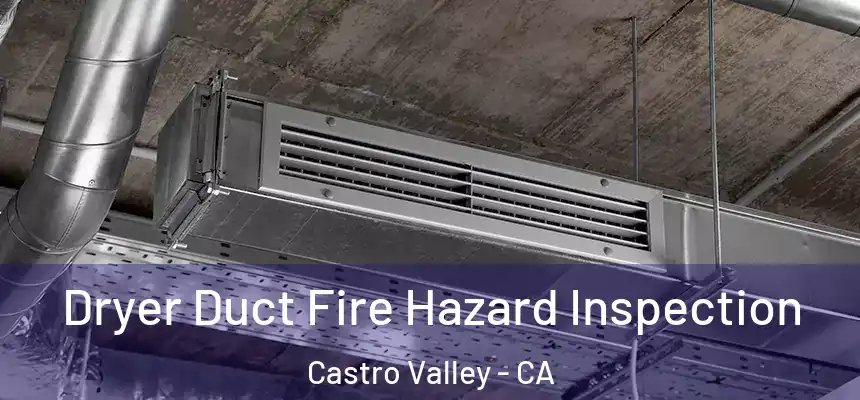 Dryer Duct Fire Hazard Inspection Castro Valley - CA