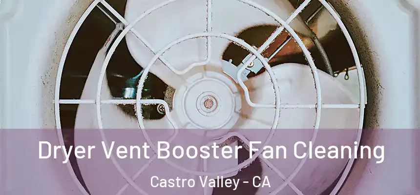  Dryer Vent Booster Fan Cleaning Castro Valley - CA