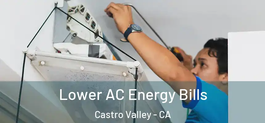  Lower AC Energy Bills Castro Valley - CA