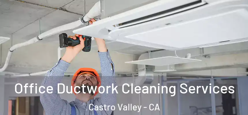  Office Ductwork Cleaning Services Castro Valley - CA