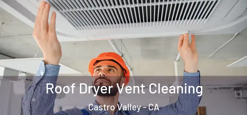  Roof Dryer Vent Cleaning Castro Valley - CA