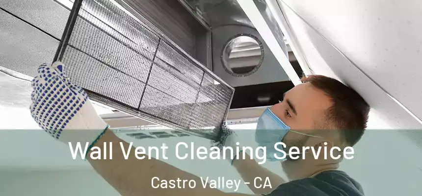 Wall Vent Cleaning Service Castro Valley - CA